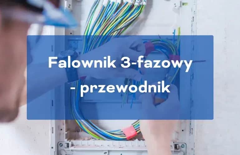 Mikroinwerter 3 fazowy - jak zwiększyć efektywność instalacji fotowoltaicznych